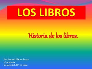 LOS LIBROS Historia de los libros Por Samuel