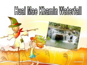Huai Mae Khamin Waterfall By Natsupa tampaeng No