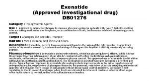 Exenatide Approved investigational drug DB 01276 Category Hypoglycemic