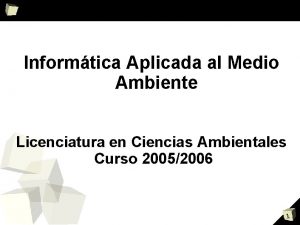 Informtica Aplicada al Medio Ambiente Licenciatura en Ciencias