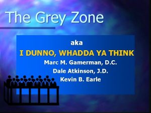 The Grey Zone aka I DUNNO WHADDA YA