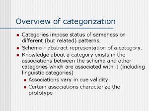 Overview of categorization n Categories impose status of