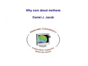 Why care about methane Daniel J Jacob Global