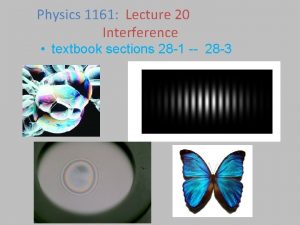 Physics 1161 Lecture 20 Interference textbook sections 28