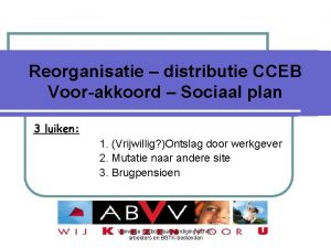 Reorganisatie distributie CCEB Voorakkoord Sociaal plan 3 luiken