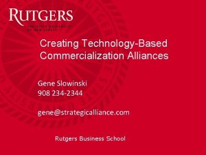 Creating TechnologyBased Commercialization Alliances Gene Slowinski 908 234