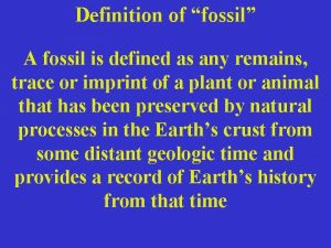 Definition of fossil A fossil is defined as