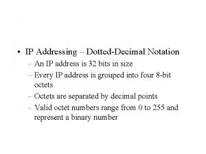 IP Addressing DottedDecimal Notation An IP address is