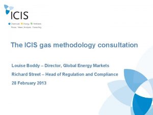 The ICIS gas methodology consultation Louise Boddy Director