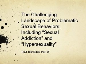 The Challenging Landscape of Problematic Sexual Behaviors Including