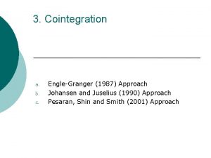 3 Cointegration a b c EngleGranger 1987 Approach