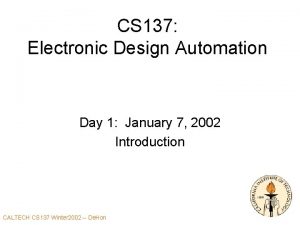 CS 137 Electronic Design Automation Day 1 January