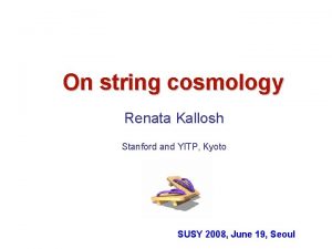 On string cosmology Renata Kallosh Stanford and YITP