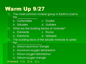 Warm Up 927 1 The most common mineral