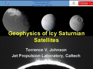 Geophysics of Icy Saturnian Satellites Torrence V Johnson