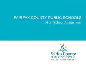 FAIRFAX COUNTY PUBLIC SCHOOLS High School Academies What