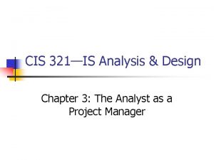 CIS 321IS Analysis Design Chapter 3 The Analyst