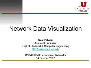 Network Data Visualization Neal Patwari Assistant Professor Dept