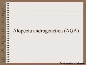 Alopeca androgentica AGA Dr Alejandro H Vzquez Alopecia