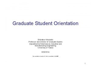 Graduate Student Orientation Efstratios Nikolaidis Professor and Director