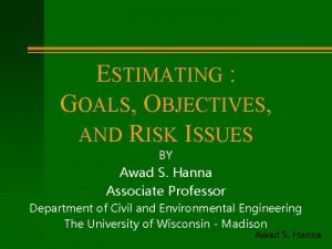 ESTIMATING GOALS OBJECTIVES AND RISK ISSUES BY Awad