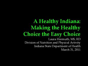 A Healthy Indiana Making the Healthy Choice the