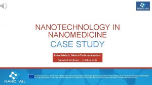 NANOTECHNOLOGY IN NANOMEDICINE CASE STUDY Ineke Malsch Malsch