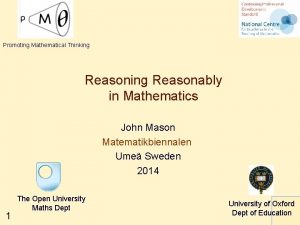 Promoting Mathematical Thinking Reasonably in Mathematics John Mason