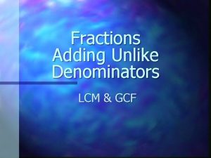 Fractions Adding Unlike Denominators LCM GCF Common Multiple