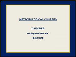 METEOROLOGICAL COURSES OFFICERS Training establishment RNAD KETE Autumn