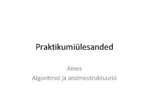 Praktikumilesanded Aines Algoritmid ja andmestruktuurid Praktikumilesanne 1 Thtaeg