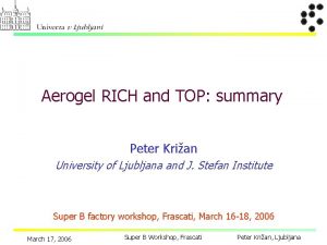 Aerogel RICH and TOP summary Peter Krian University