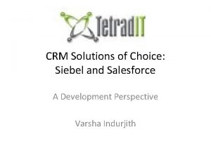 CRM Solutions of Choice Siebel and Salesforce A