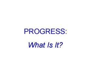 PROGRESS What Is It Progress pruhgres n 1