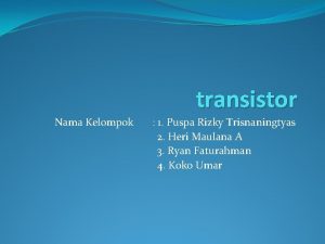transistor Nama Kelompok 1 Puspa Rizky Trisnaningtyas 2