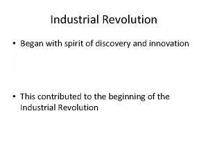 Industrial Revolution Began with spirit of discovery and