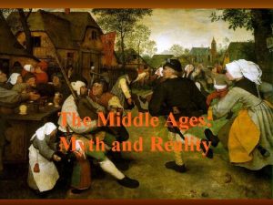 The Middle Ages Myth and Reality The Middle