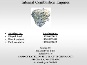 Internal Combustion Engines Submitted by Divyesh Patel Bhavik