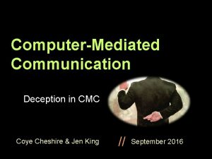 ComputerMediated Communication Deception in CMC Coye Cheshire Jen