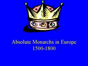 Absolute monarchs in europe 1500-1800