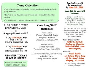 Camp Objectives Teach fundamentals of basketball to campers