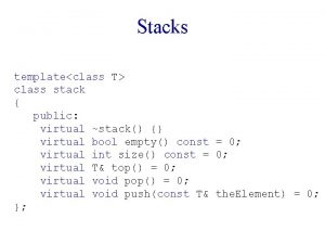 Stacks templateclass T class stack public virtual stack Stacks templateclass T class stack public virtual stack