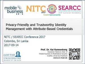 PrivacyFriendly and Trustworthy Identity Management with AttributeBased Credentials