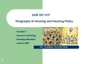 GGR 357 H 1 F Geography of Housing