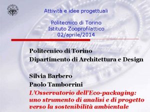 Attivit e idee progettuali Politecnico di Torino Istituto