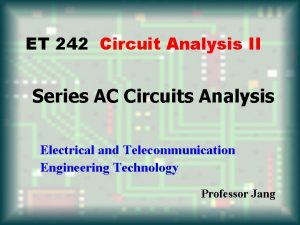 ET 242 Circuit Analysis II Series AC Circuits