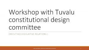 Workshop with Tuvalu constitutional design committee EXECUTIVELEGISLATIVE RELATIONS