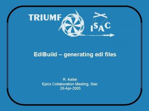 Edl Build generating edl files R Keitel Epics