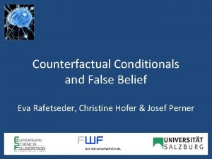 Counterfactual Conditionals and False Belief Eva Rafetseder Christine