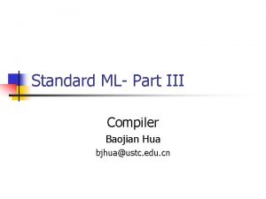 Standard ML Part III Compiler Baojian Hua bjhuaustc